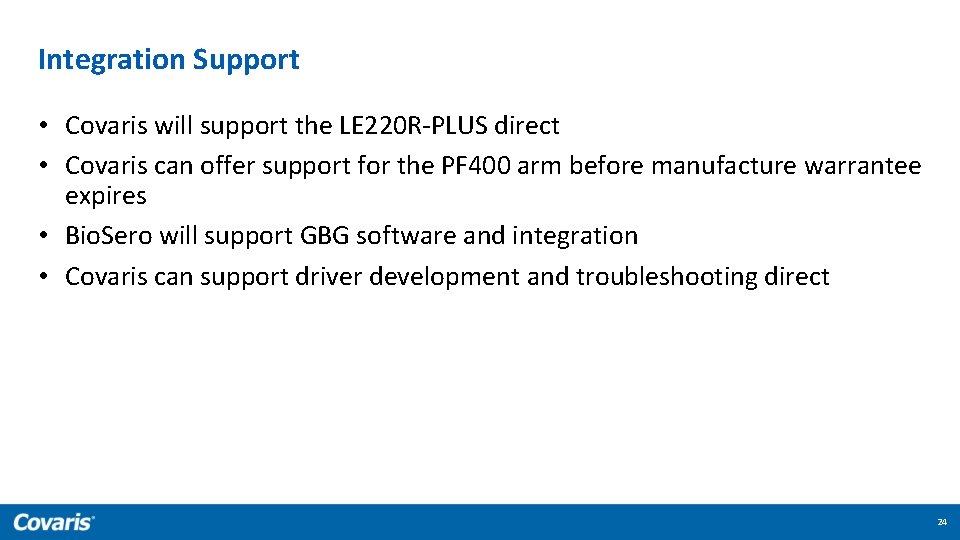 Integration Support • Covaris will support the LE 220 R-PLUS direct • Covaris can