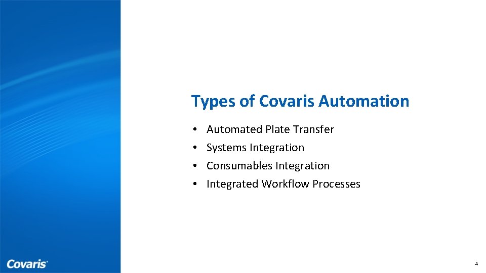 Types of Covaris Automation • • Automated Plate Transfer Systems Integration Consumables Integration Integrated