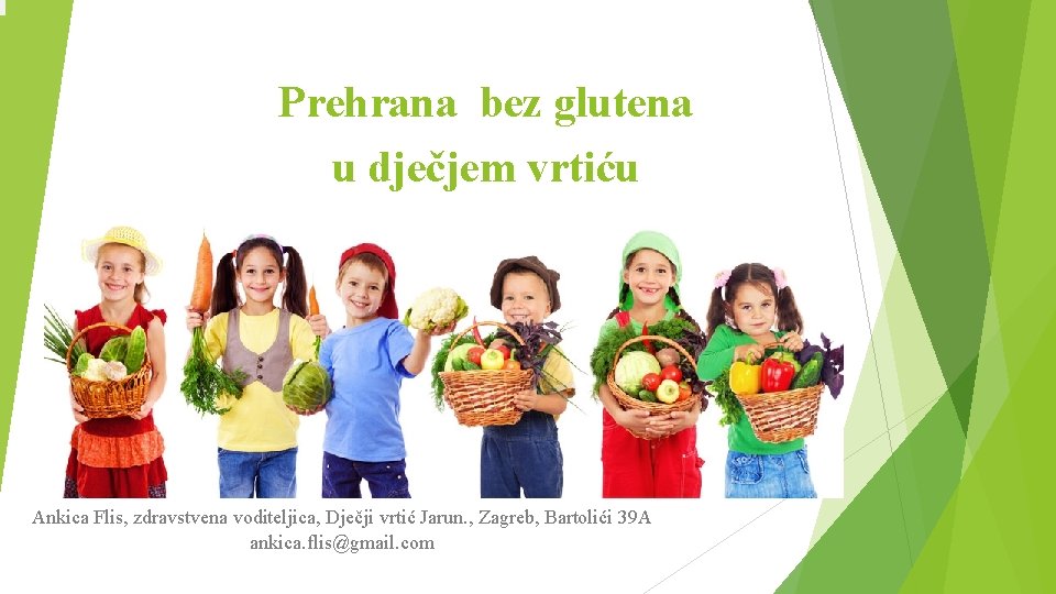 Prehrana bez glutena u dječjem vrtiću Ankica Flis, zdravstvena voditeljica, Dječji vrtić Jarun. ,