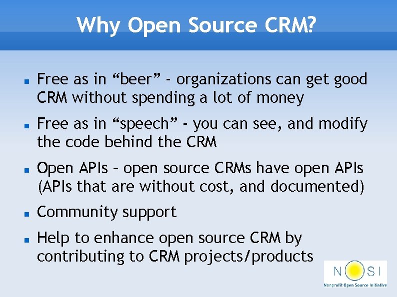 Why Open Source CRM? Free as in “beer” - organizations can get good CRM