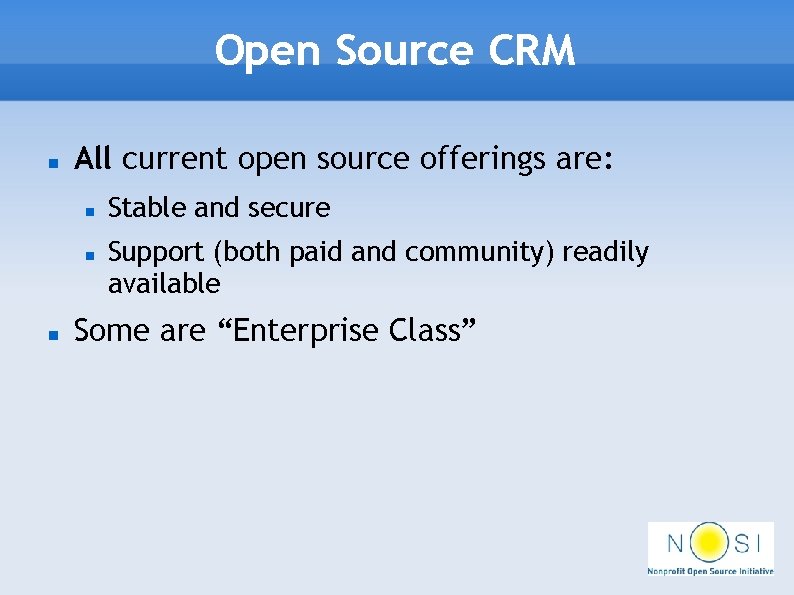 Open Source CRM All current open source offerings are: Stable and secure Support (both