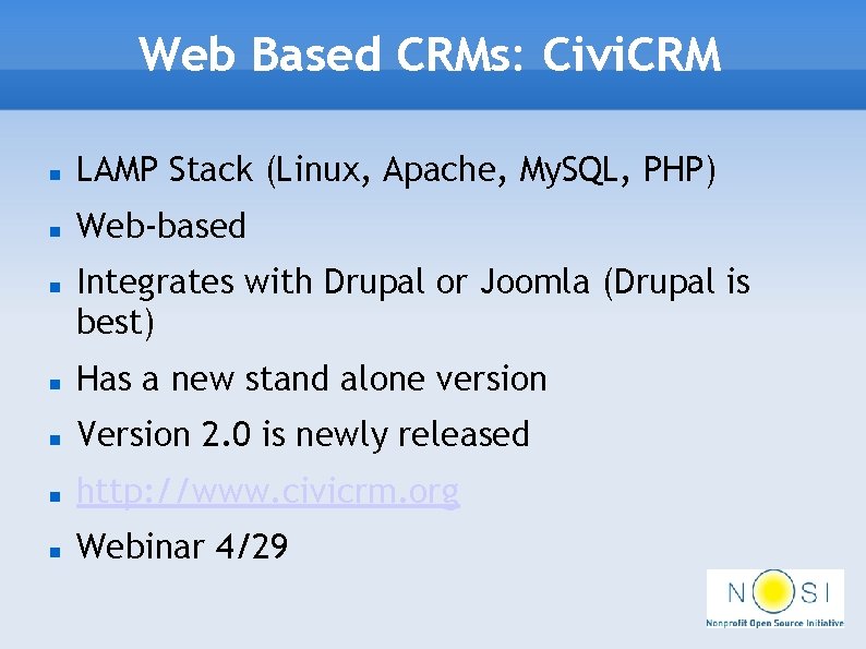 Web Based CRMs: Civi. CRM LAMP Stack (Linux, Apache, My. SQL, PHP) Web-based Integrates