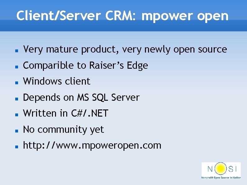 Client/Server CRM: mpower open Very mature product, very newly open source Comparible to Raiser’s