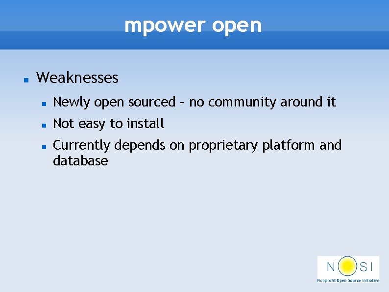 mpower open Weaknesses Newly open sourced – no community around it Not easy to