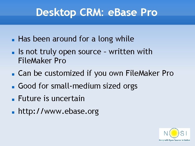 Desktop CRM: e. Base Pro Has been around for a long while Is not