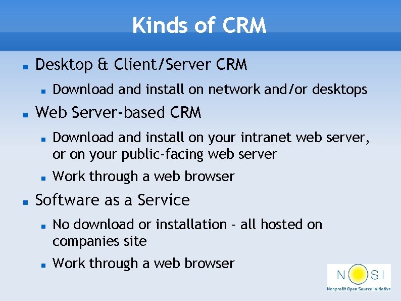 Kinds of CRM Desktop & Client/Server CRM Web Server-based CRM Download and install on