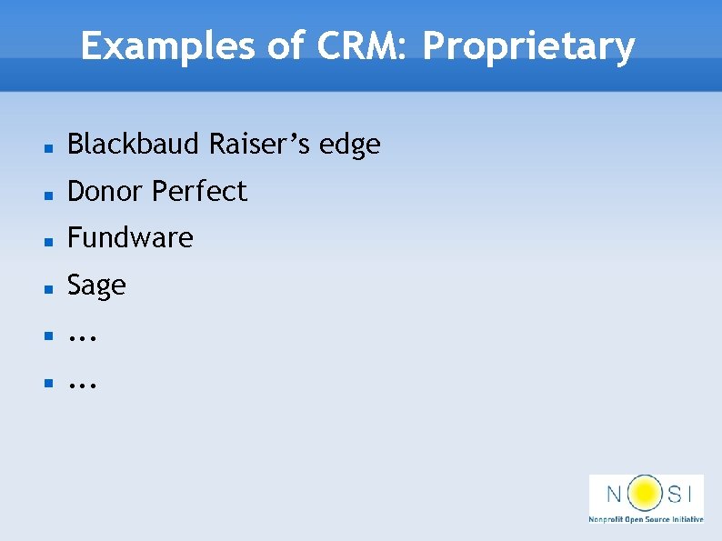 Examples of CRM: Proprietary Blackbaud Raiser’s edge Donor Perfect Fundware Sage . . .