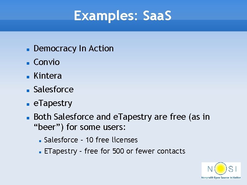 Examples: Saa. S Democracy In Action Convio Kintera Salesforce e. Tapestry Both Salesforce and