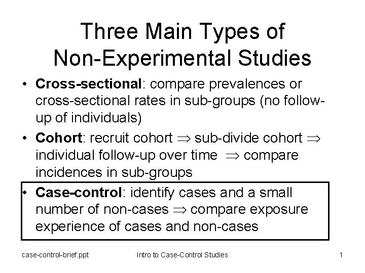 Three Main Types of Non-Experimental Studies • Cross-sectional: compare prevalences or cross-sectional rates in