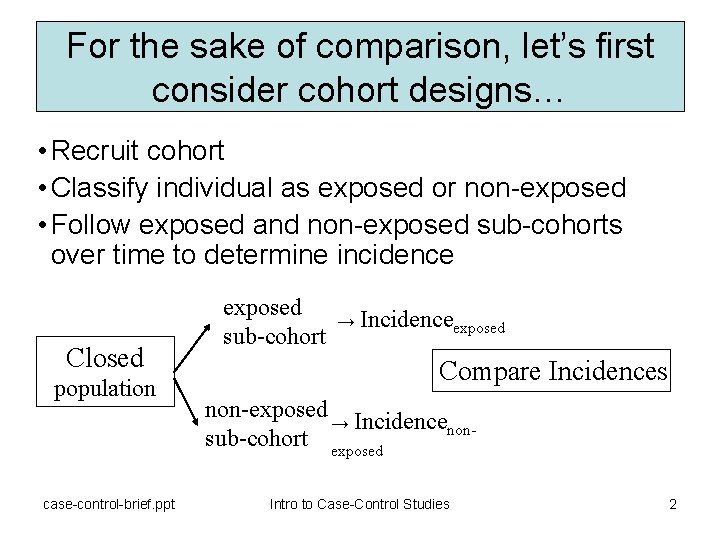 For the sake of comparison, let’s first consider cohort designs… • Recruit cohort •