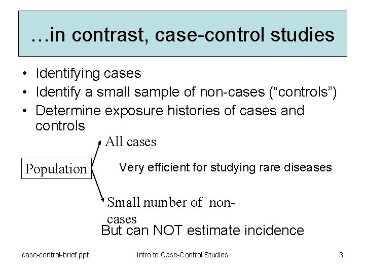 …in contrast, case-control studies • Identifying cases • Identify a small sample of non-cases