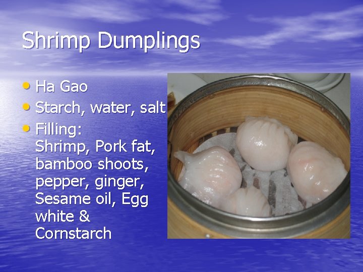 Shrimp Dumplings • Ha Gao • Starch, water, salt • Filling: Shrimp, Pork fat,