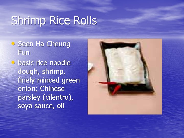Shrimp Rice Rolls • Seen Ha Cheung • Fun basic rice noodle dough, shrimp,