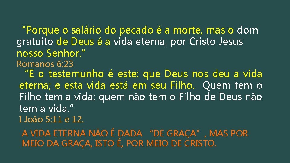 “Porque o salário do pecado é a morte, mas o dom gratuito de Deus