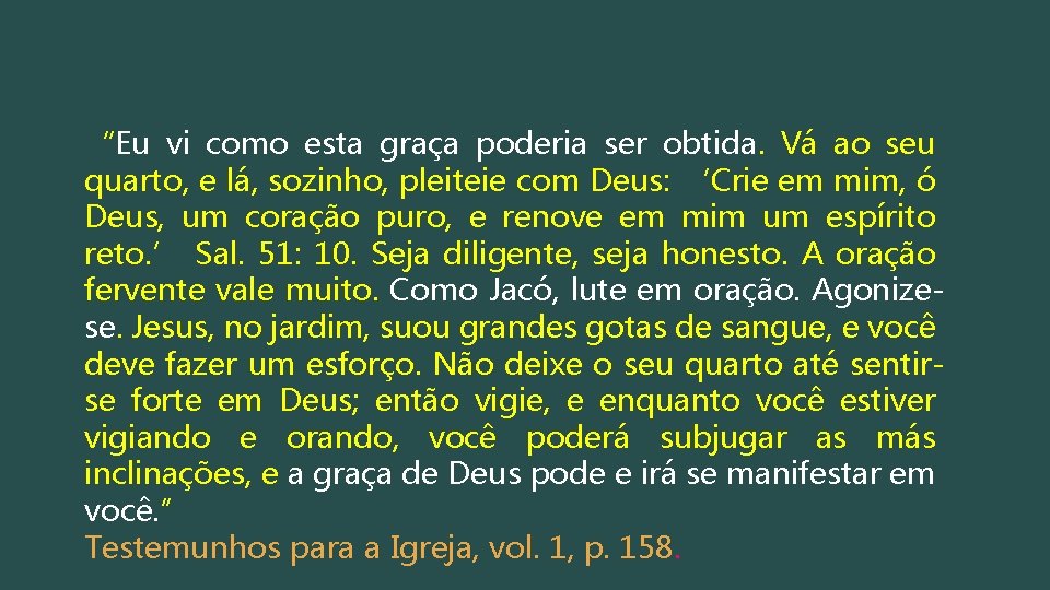 “Eu vi como esta graça poderia ser obtida. Vá ao seu quarto, e lá,