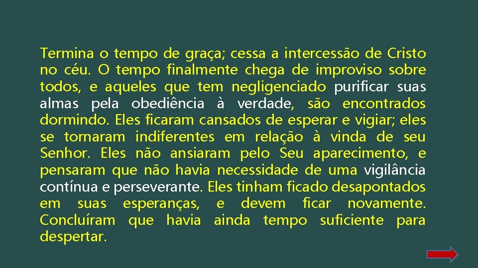 Termina o tempo de graça; cessa a intercessão de Cristo no céu. O tempo