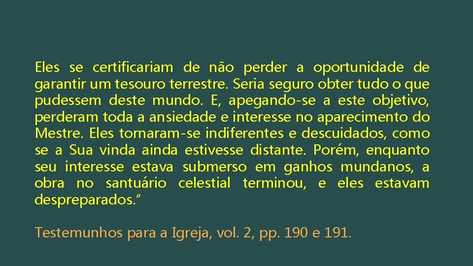 Eles se certificariam de não perder a oportunidade de garantir um tesouro terrestre. Seria