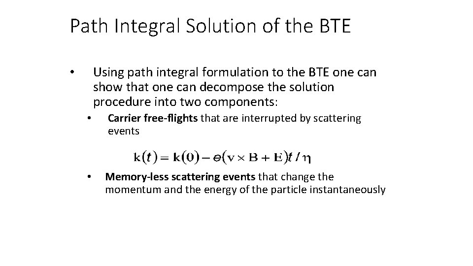 Path Integral Solution of the BTE Using path integral formulation to the BTE one