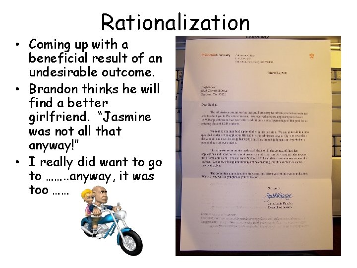 Rationalization • Coming up with a beneficial result of an undesirable outcome. • Brandon