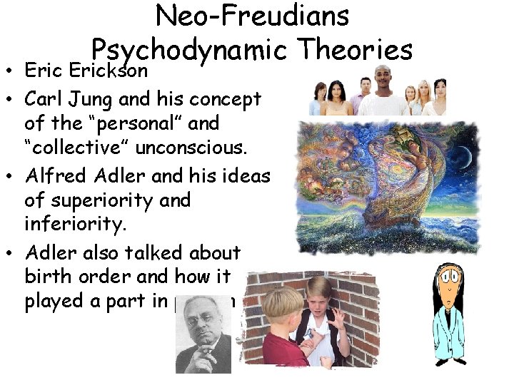 Neo-Freudians Psychodynamic Theories • Erickson • Carl Jung and his concept of the “personal”