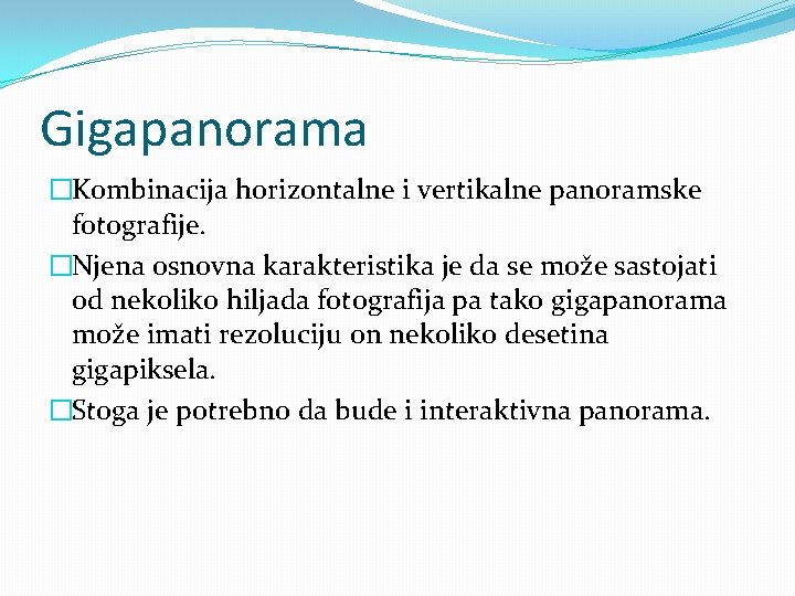 Gigapanorama �Kombinacija horizontalne i vertikalne panoramske fotografije. �Njena osnovna karakteristika je da se može