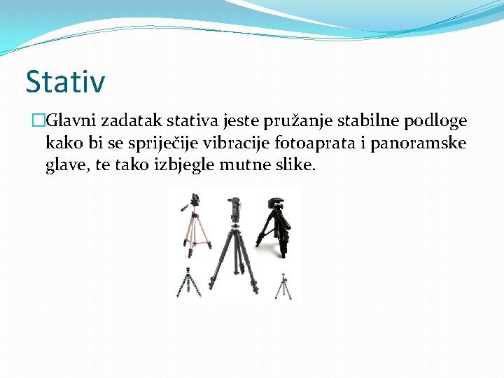 Stativ �Glavni zadatak stativa jeste pružanje stabilne podloge kako bi se spriječije vibracije fotoaprata