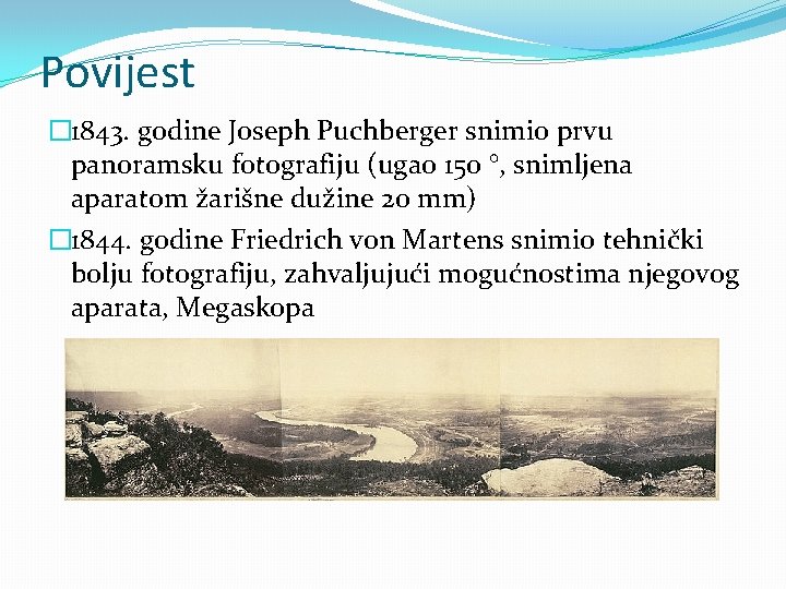 Povijest � 1843. godine Joseph Puchberger snimio prvu panoramsku fotografiju (ugao 150 °, snimljena