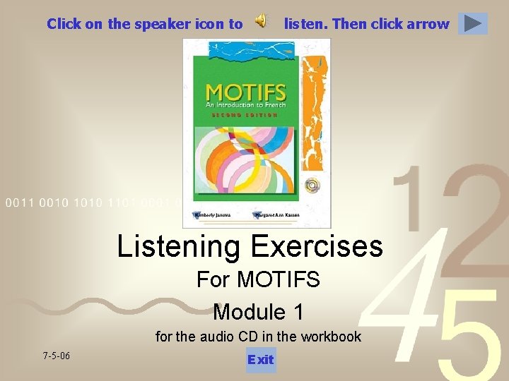 Click on the speaker icon to listen. Then click arrow Listening Exercises For MOTIFS Click on the speaker icon to listen. Then click arrow Listening Exercises For MOTIFS