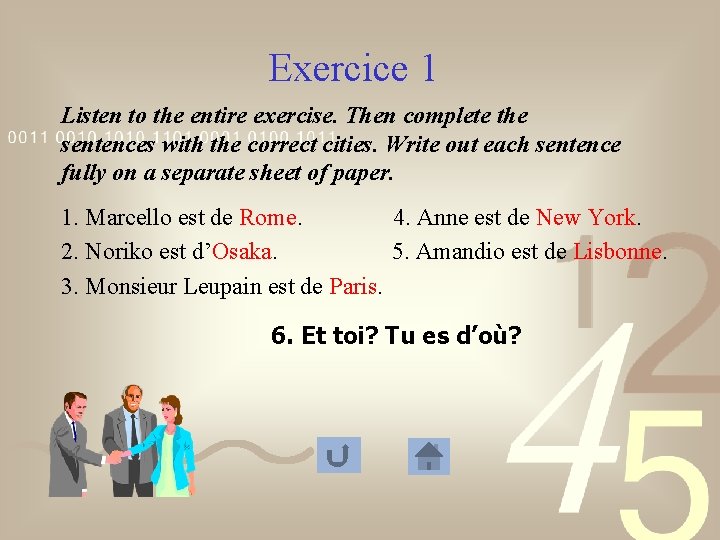 Exercice 1 Listen to the entire exercise. Then complete the sentences with the correct Exercice 1 Listen to the entire exercise. Then complete the sentences with the correct