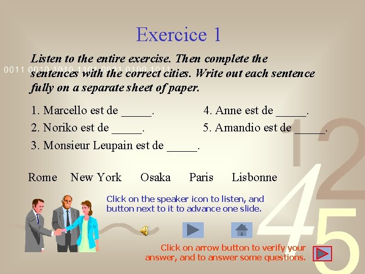 Exercice 1 Listen to the entire exercise. Then complete the sentences with the correct Exercice 1 Listen to the entire exercise. Then complete the sentences with the correct