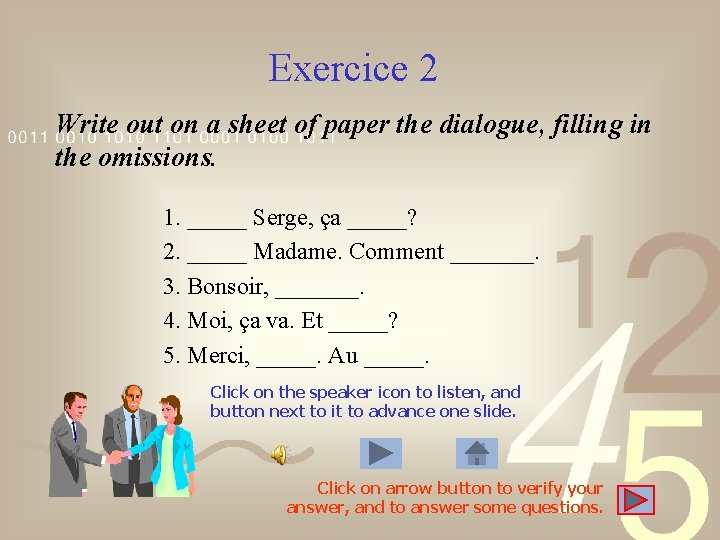 Exercice 2 Write out on a sheet of paper the dialogue, filling in the Exercice 2 Write out on a sheet of paper the dialogue, filling in the