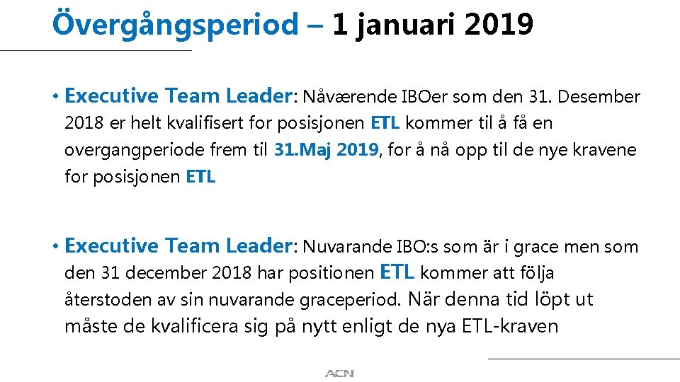 Övergångsperiod – 1 januari 2019 • Executive Team Leader: Nåværende IBOer som den 31.