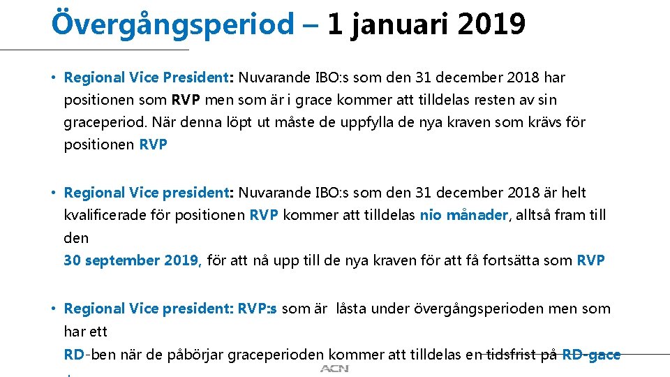 Övergångsperiod – 1 januari 2019 • Regional Vice President: Nuvarande IBO: s som den