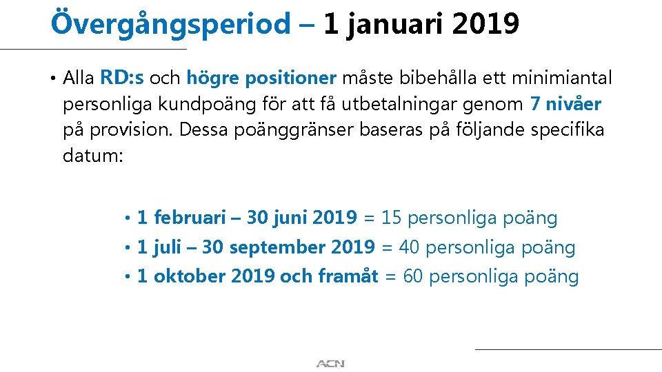 Övergångsperiod – 1 januari 2019 • Alla RD: s och högre positioner måste bibehålla