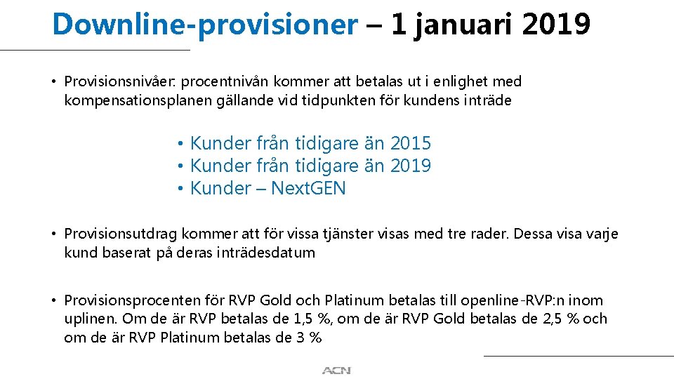 Downline-provisioner – 1 januari 2019 • Provisionsnivåer: procentnivån kommer att betalas ut i enlighet