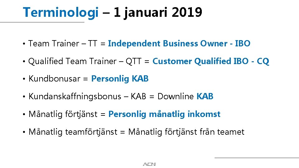 Terminologi – 1 januari 2019 • Team Trainer – TT = Independent Business Owner