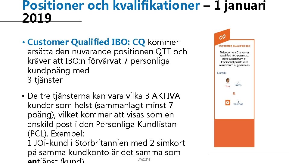 Positioner och kvalifikationer – 1 januari 2019 • Customer Qualified IBO: CQ kommer ersätta