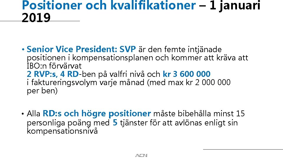 Positioner och kvalifikationer – 1 januari 2019 • Senior Vice President: SVP är den