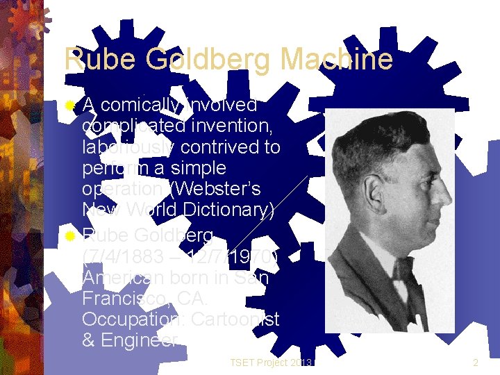 Rube Goldberg Machine ®A comically involved complicated invention, laboriously contrived to perform a simple Rube Goldberg Machine ®A comically involved complicated invention, laboriously contrived to perform a simple