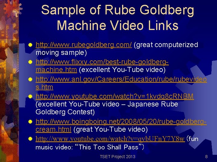 Sample of Rube Goldberg Machine Video Links ® ® ® http: //www. rubegoldberg. com/ Sample of Rube Goldberg Machine Video Links ® ® ® http: //www. rubegoldberg. com/