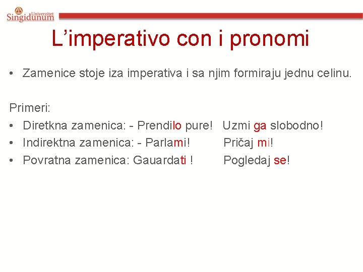 L’imperativo con i pronomi • Zamenice stoje iza imperativa i sa njim formiraju jednu L’imperativo con i pronomi • Zamenice stoje iza imperativa i sa njim formiraju jednu