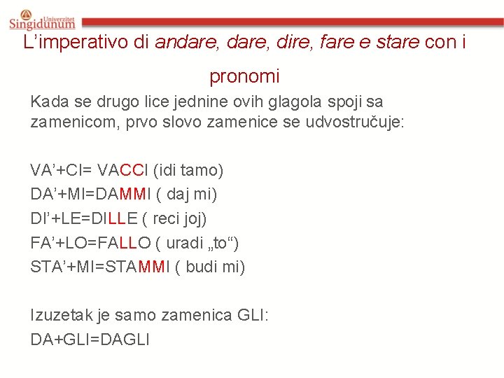 L’imperativo di andare, dire, fare e stare con i pronomi Kada se drugo lice L’imperativo di andare, dire, fare e stare con i pronomi Kada se drugo lice