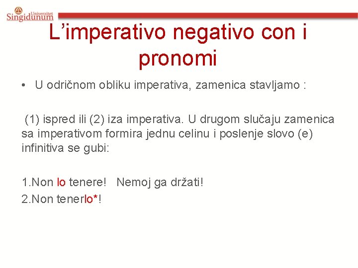 L’imperativo negativo con i pronomi • U odričnom obliku imperativa, zamenica stavljamo : (1) L’imperativo negativo con i pronomi • U odričnom obliku imperativa, zamenica stavljamo : (1)