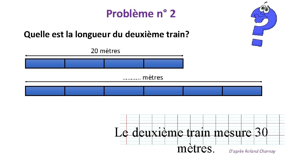 Problème n° 2 Quelle est la longueur du deuxième train? 20 mètres ………. .