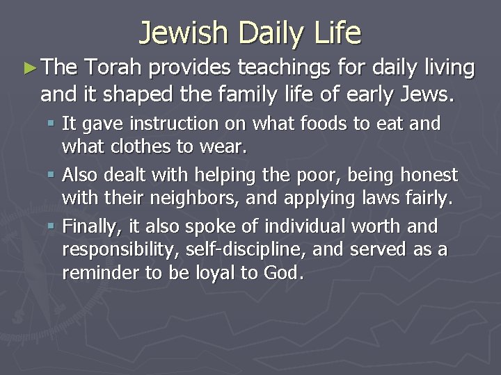 Jewish Daily Life ► The Torah provides teachings for daily living and it shaped