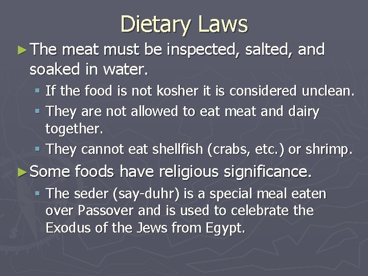 Dietary Laws ► The meat must be inspected, salted, and soaked in water. §