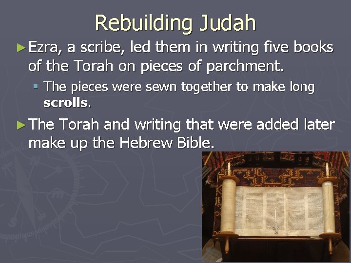Rebuilding Judah ► Ezra, a scribe, led them in writing five books of the