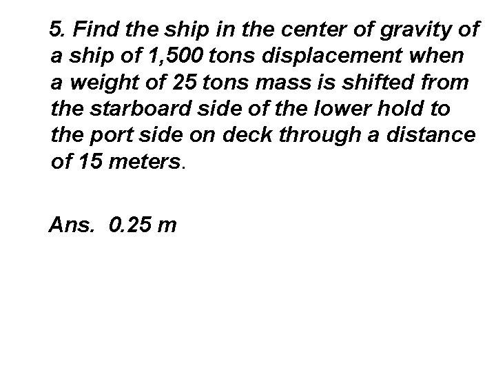 5. Find the ship in the center of gravity of a ship of 1,
