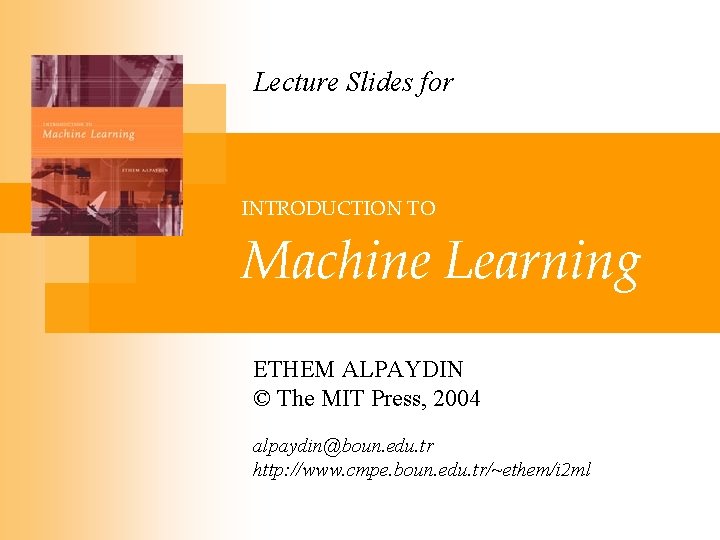 Lecture Slides for INTRODUCTION TO Machine Learning ETHEM ALPAYDIN © The MIT Press, 2004