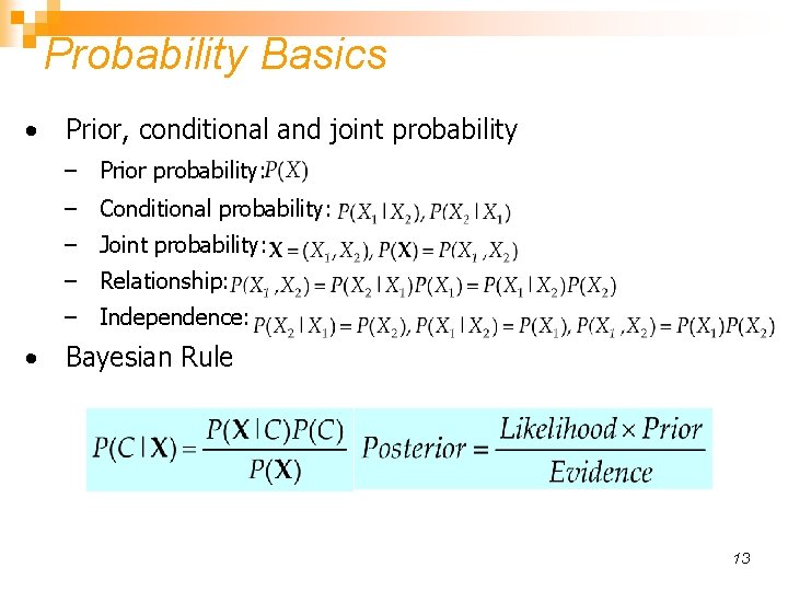 Probability Basics • Prior, conditional and joint probability – Prior probability: – Conditional probability: